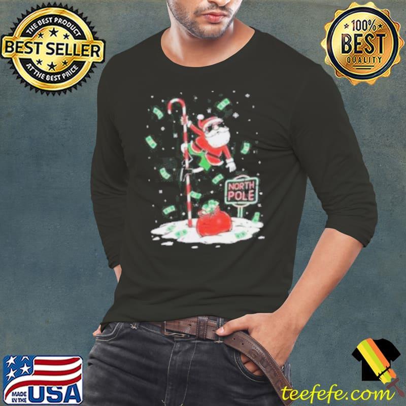 Money Santa North Pole Pole Dancer Ugly Christmas s Long Sleeve Tee Money Santa North Pole Pole Dancer Ugly Christmas s Long Sleeve Tee