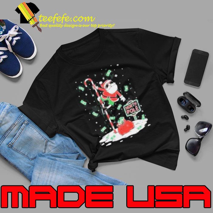 Money Santa North Pole Pole Dancer Ugly Christmas shirt