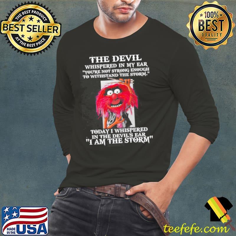 Muppet Animal the devil whispered in my ear i am the storm s Long Sleeve Tee Muppet Animal the devil whispered in my ear i am the storm s Long Sleeve Tee