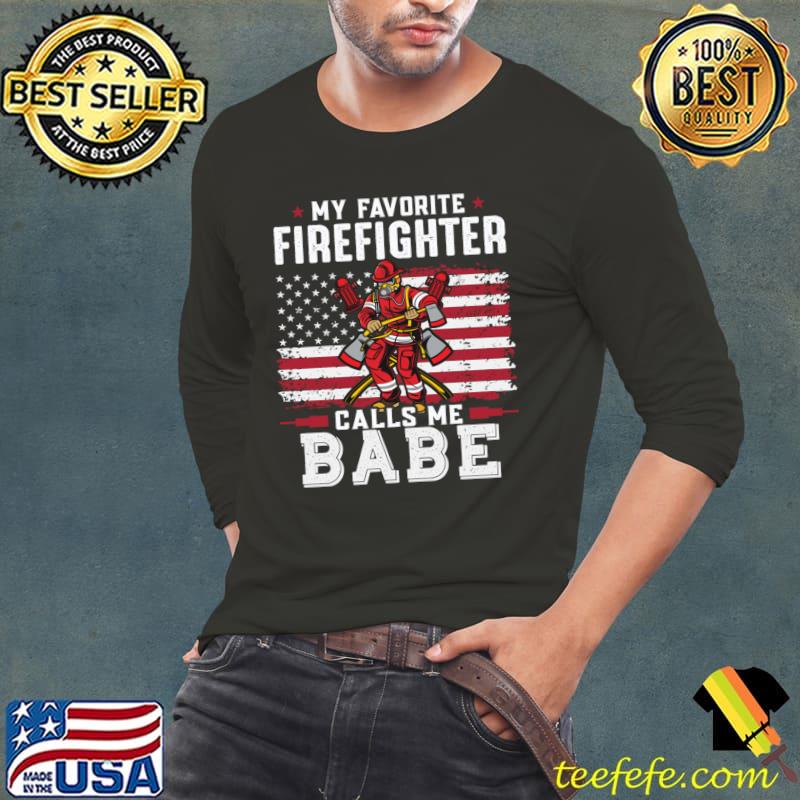 My favorite firefighter calls me Babe american flag T-Shirt Long Sleeve Tee My favorite firefighter calls me Babe american flag T-Shirt Long Sleeve Tee