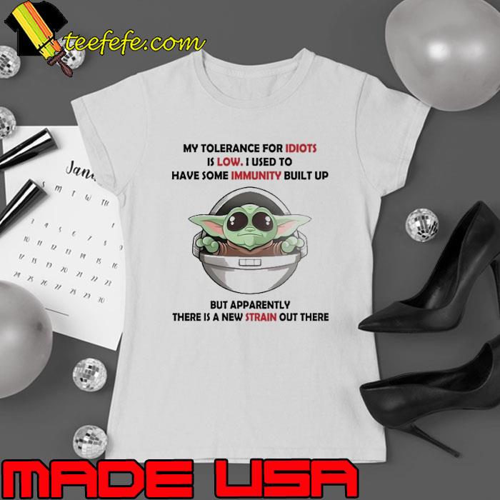 https://images.teefefe.com/2023/12/my-tolerance-for-idiots-is-low-used-to-have-some-immunity-built-baby-yoda-shirt-Ladies-tee.jpg