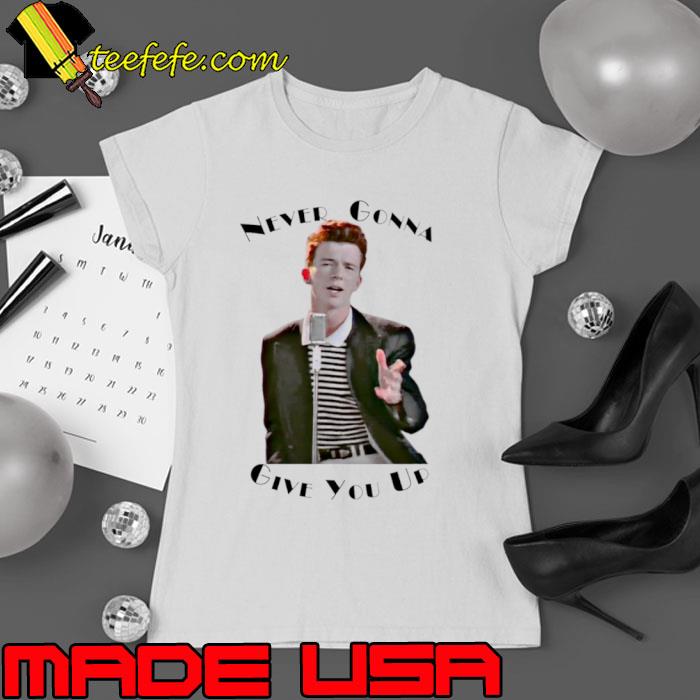 Never Gonna Give You Up Rickroll Rick Astley s Ladies tee Never Gonna Give You Up Rickroll Rick Astley s Ladies tee