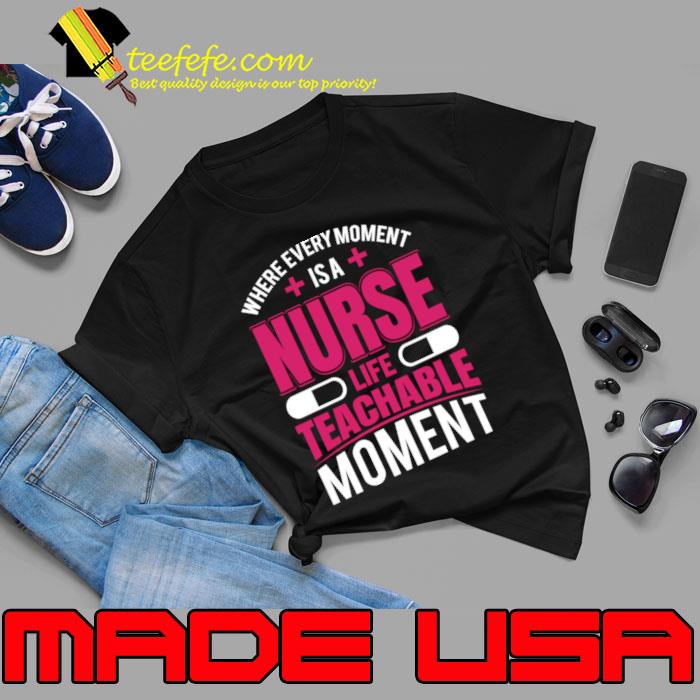Nice where every moment is Nurse life teachable moment superhero T-Shirt Unisex Nice where every moment is Nurse life teachable moment superhero T-Shirt Unisex