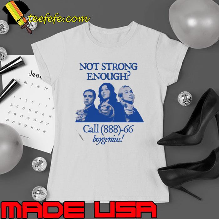 Not Strong Enough Call 888 66 Boygenius shirt