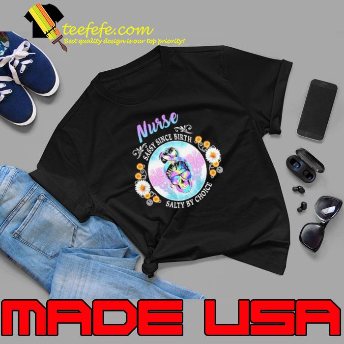 Nurse sassy since birth salty by choice skull flower s Unisex Nurse sassy since birth salty by choice skull flower s Unisex