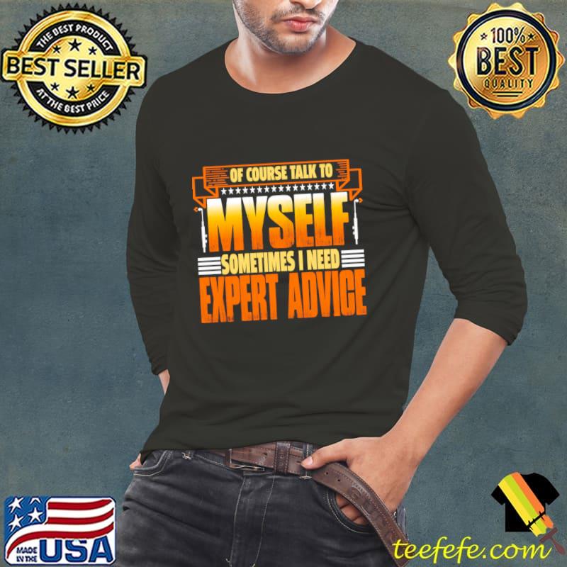 Of course I talk to myself sometimes I need expert advice stars T-Shirt Long Sleeve Tee Of course I talk to myself sometimes I need expert advice stars T-Shirt Long Sleeve Tee