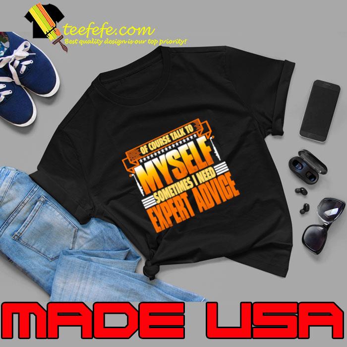 Of course I talk to myself sometimes I need expert advice stars T-Shirt Unisex Of course I talk to myself sometimes I need expert advice stars T-Shirt Unisex