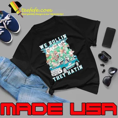 Philadelphia Eagles We Rollin They Hatin Signatures Shirt
