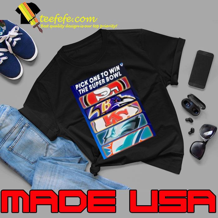 Pick One Team To Win The Super Bowl Nfl shirt