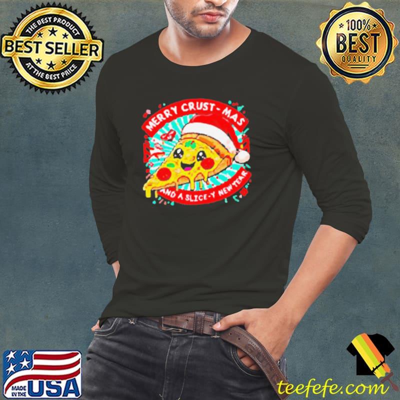 Pizza merry crust mas and a slice y new year shirt