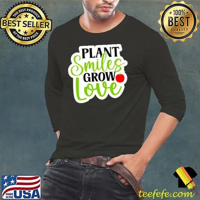 Plant smiles grow love cute plant shirt