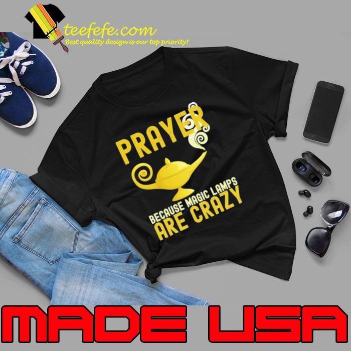 Prayer because magic lamps are crazy s Unisex Prayer because magic lamps are crazy s Unisex