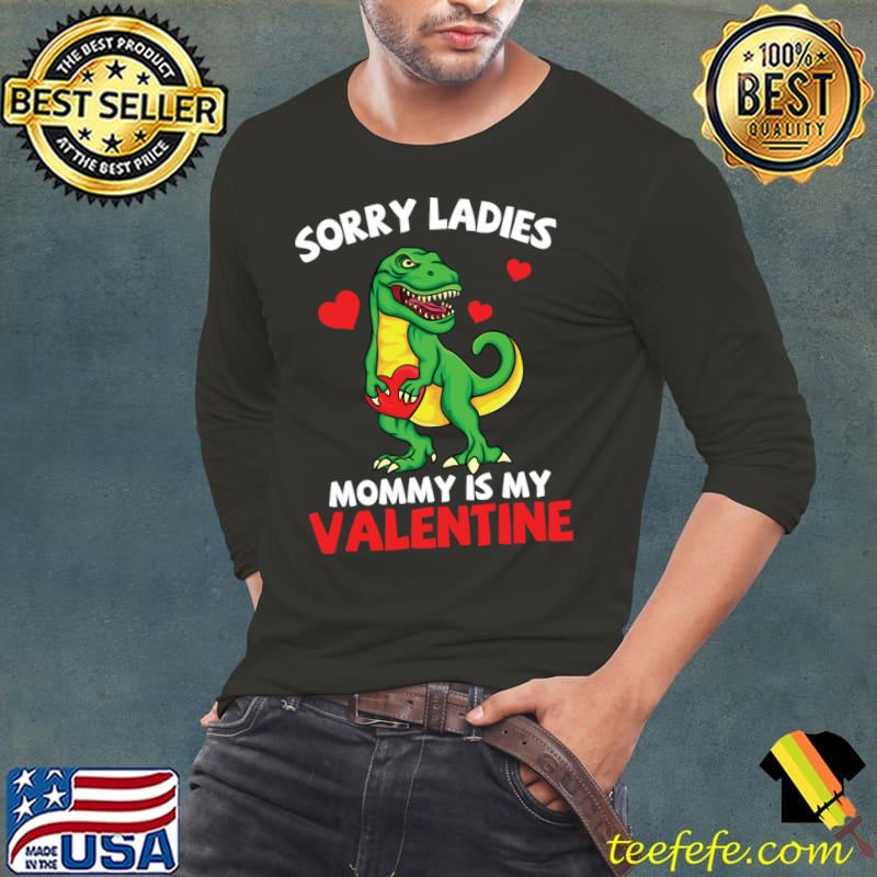 Premium t Rex Valentine Sorry Mommy Is My Valentine Baby T-Shirt