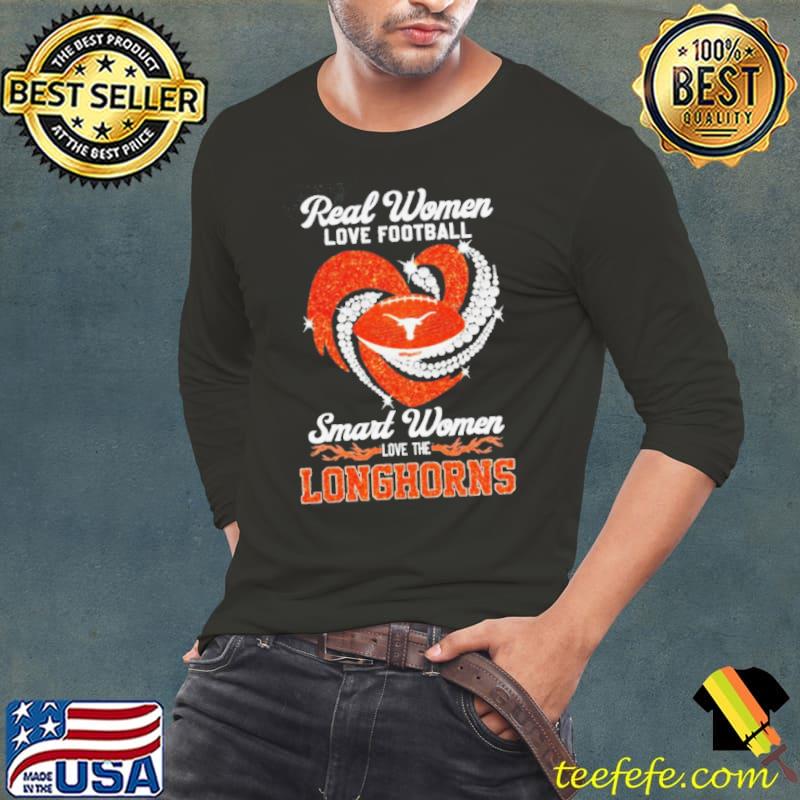 Real women love football smart women love the Texas Longhorns shirt