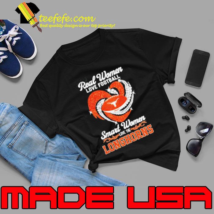 Real women love football smart women love the Texas Longhorns s Unisex Real women love football smart women love the Texas Longhorns s Unisex