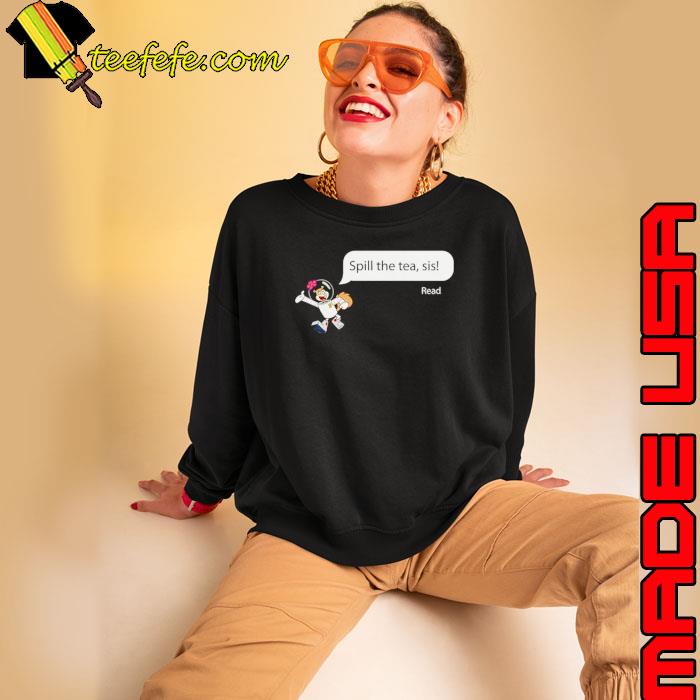 Sandy Cheeks Spill the tea sis s Sweatshirt Sandy Cheeks Spill the tea sis s Sweatshirt
