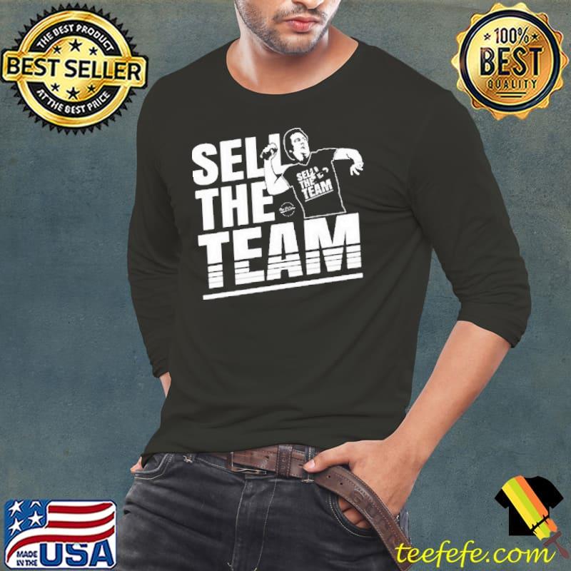 Sell The Team Shirt Long Sleeve Tee Sell The Team Shirt Long Sleeve Tee