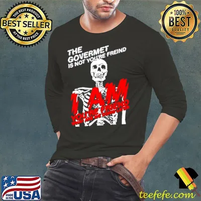 Skeleton the govermet is not you’re freind shirt