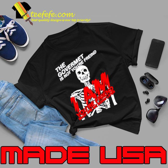 Skeleton the govermet is not you’re freind s Unisex Skeleton the govermet is not you’re freind s Unisex