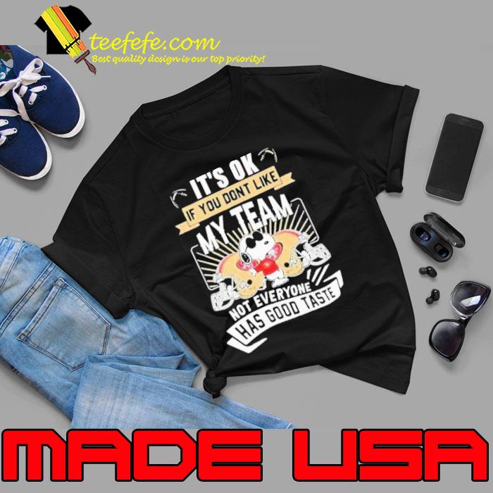 Snoopy 49ers it’s ok if you don’t like my team not everyone has good taste Shirt