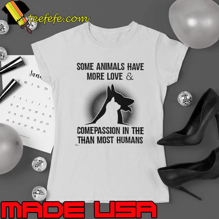 Some Animals Have More Love And Comepassion In The Than Most shirt