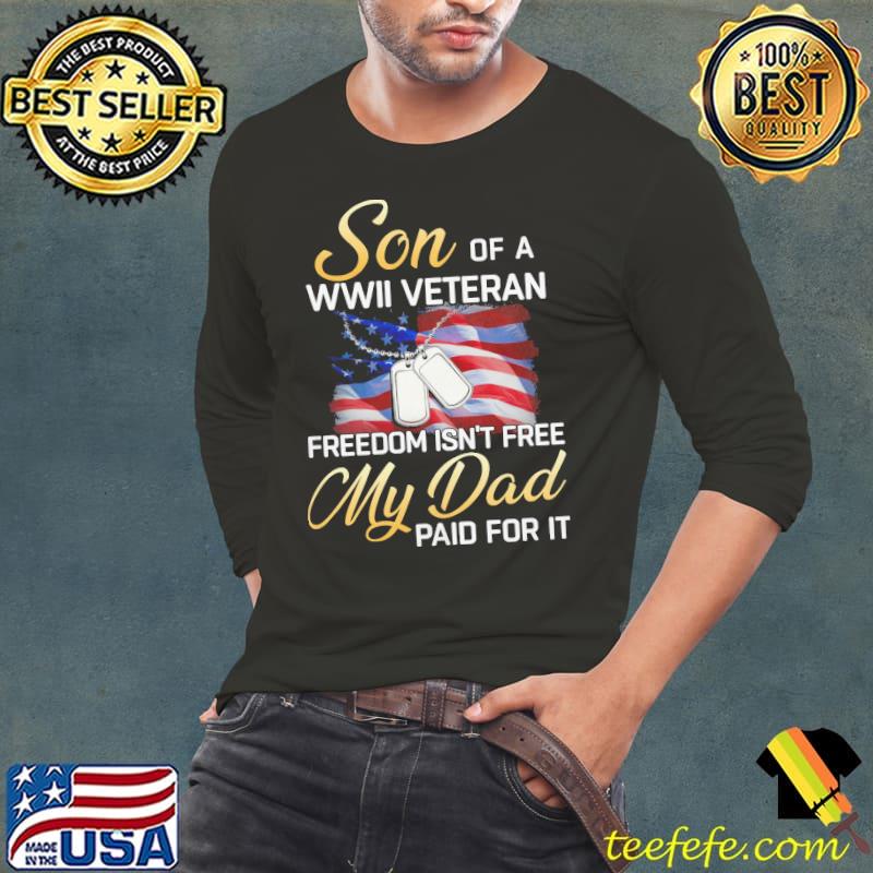 Son of a wwii veteran freedom isn't free my dad paid for american flag s Long Sleeve Tee Son of a wwii veteran freedom isn't free my dad paid for american flag s Long Sleeve Tee
