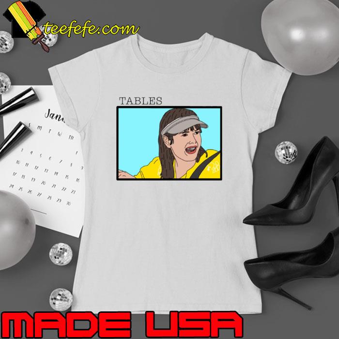 Tables I Think You Should Leave s Ladies tee Tables I Think You Should Leave s Ladies tee