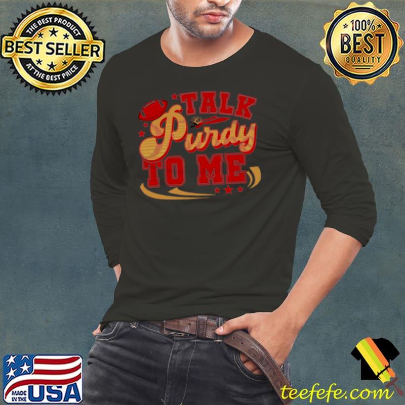 Talk purdy to me San Francisco 49ers s Long Sleeve Tee Talk purdy to me San Francisco 49ers s Long Sleeve Tee