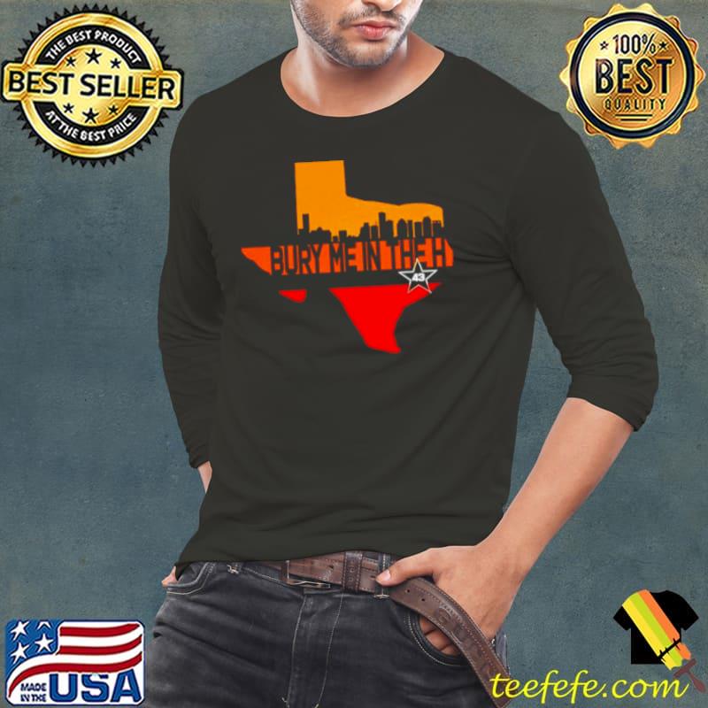 Texas Bury me in the Houston s Long Sleeve Tee Texas Bury me in the Houston s Long Sleeve Tee