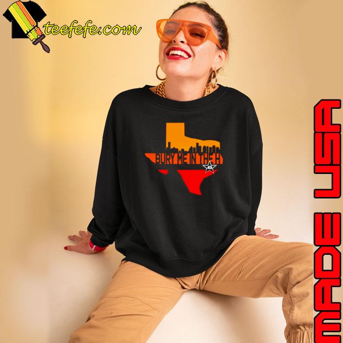 Texas Bury me in the Houston s Sweatshirt Texas Bury me in the Houston s Sweatshirt
