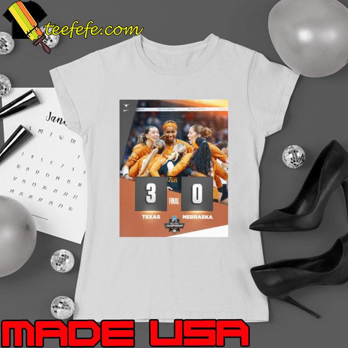 Texas Longhorns Win 3 0 Nebraska 2023 NCAA Division I Women’s Volleyball National Champions Final Score Shirt