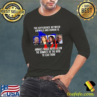 The Difference Between Animals And Human Is Animals Anti Biden Never Allow The Dumbest To Lead Democrats T-Shirt