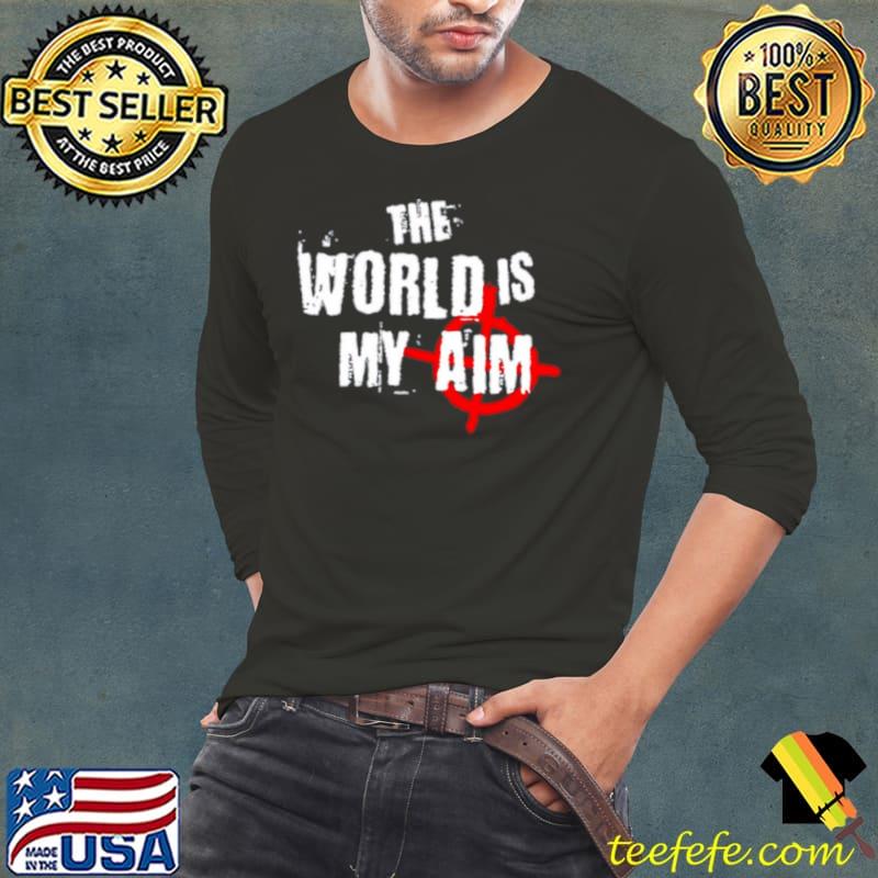 The world is my aim s Long Sleeve Tee The world is my aim s Long Sleeve Tee