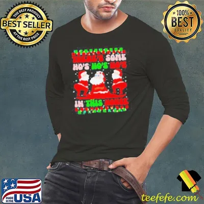 There’s some ho’s ho’s ho’s in this house ugly Christmas shirt