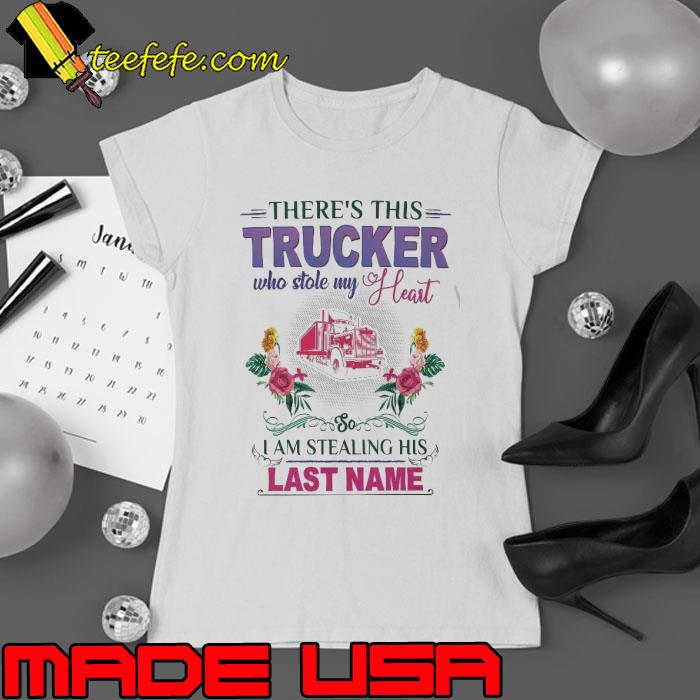 There's This Trucker who Stole My Heart las name flower shirt