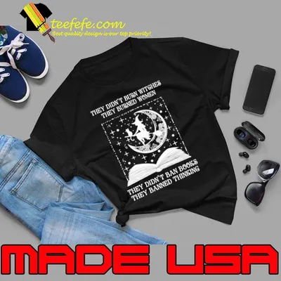 They didn't burn witches they didn't ban books they banned witch books shirt
