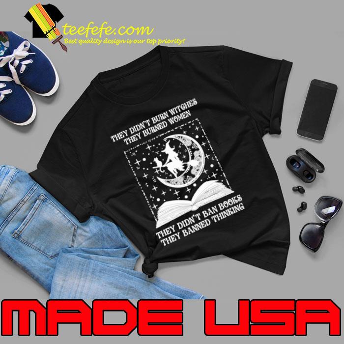 They didn't burn witches they didn't ban books they banned witch books shirt