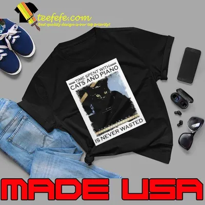 Time Spent With Cats And Piano Is Never Wasted shirt
