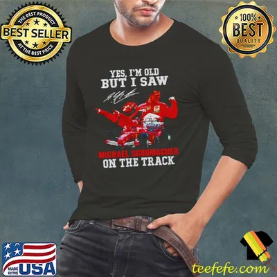 Yes I'm Old But I Saw Michael Schumacher On The Track Signature F1 Dynasty T-Shirt