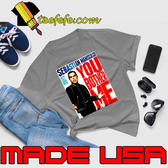 You Fall Bother Sebastian Maniscalco Bother Me s Unisex You Fall Bother Sebastian Maniscalco Bother Me s Unisex