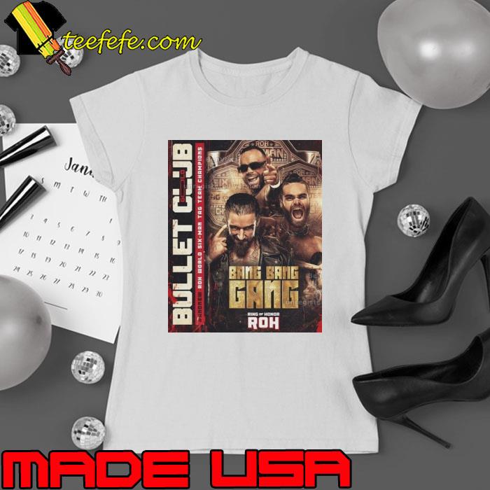 And New Roh World Six-man Tag Team Champions The Bang Bang Gang Jay White And The Gunns Of Bullet Club Gold shirt