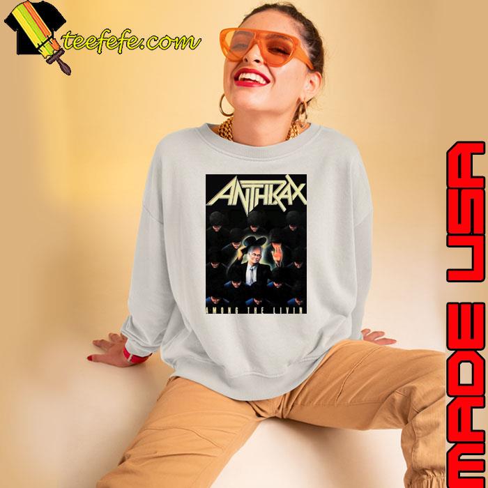 Anthrax among the living s Sweatshirt Anthrax among the living s Sweatshirt