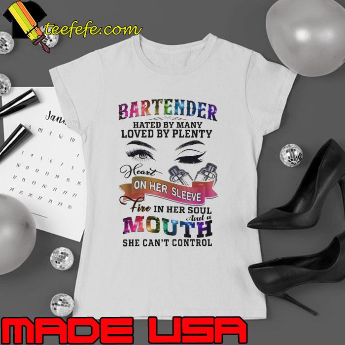 Bartender hated By Many Loved By Plenty Mouth She Can't Control s Ladies tee Bartender hated By Many Loved By Plenty Mouth She Can't Control s Ladies tee