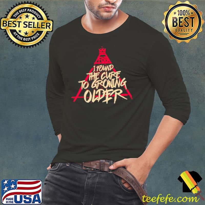 Best fob I found the cure to growing older s Long Sleeve Tee Best fob I found the cure to growing older s Long Sleeve Tee