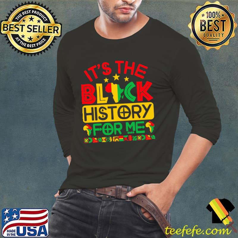 Black History Month It's The Black History for me African American T-Shirt Long Sleeve Tee Black History Month It's The Black History for me African American T-Shirt Long Sleeve Tee