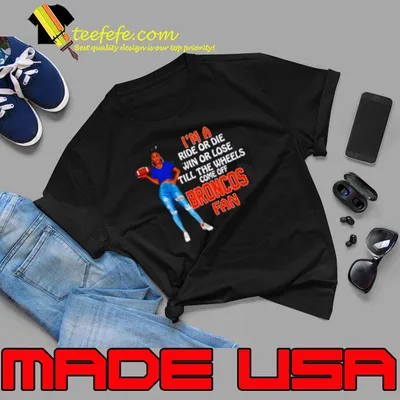 Broncos Supermodel football I’m a ride or die win or lose till the wheels come off Broncos fan shirt