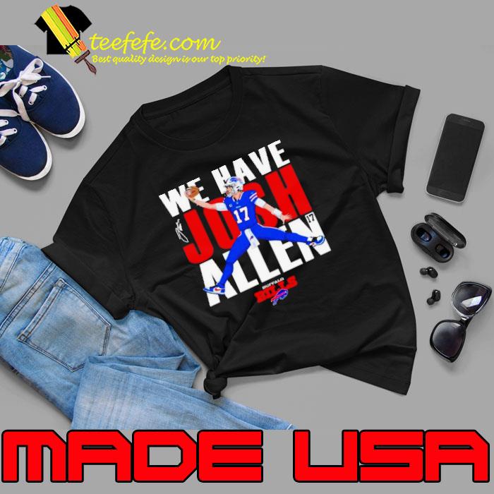 Buffalo Bills We Have Josh Allen Signature Shirt