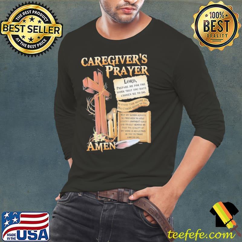 Caregiver's Prayer Prepare Me For The Work That You Have Chosen Me To Do s Long Sleeve Tee Caregiver's Prayer Prepare Me For The Work That You Have Chosen Me To Do s Long Sleeve Tee