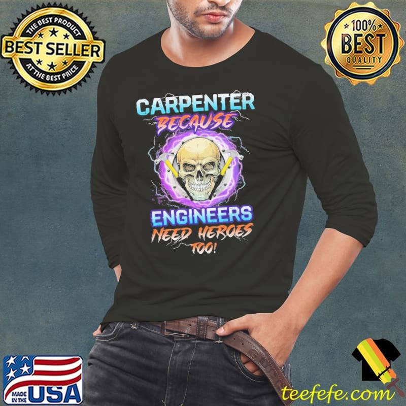 Carpenter Because Engineers need Heroes Skull shirt