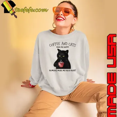 Coffee And Cats Make Me Happy Humans Make My head Hurt shirt